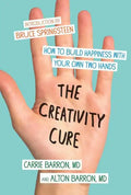 The Creativity Cure: How to Build Happiness with Your Own Two Hands - Paperback