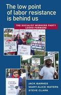 The Low Point of Labor Resistance Is Behind Us: The Socialist Workers Party Looks Forward - Paperback