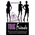 Toxic Friends: A Practical Guide to Recognizing and Dealing with an Unhealthy Friendship - Paperback