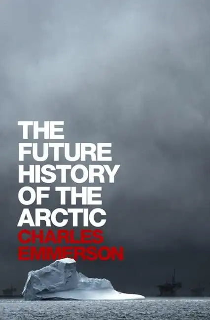 The Future History of the Arctic - Hardcover