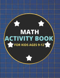 Math Activity Book for Kids Ages 9-12: A Beautiful Math Activities Book For Boys & Girls Cool Math Gifts For Middle School Students This Book Contains - Paperback