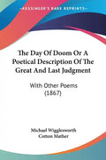 The Day Of Doom Or A Poetical Description Of The Great And Last Judgment: With Other Poems (1867) - Paperback