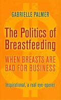 The Politics of Breastfeeding: When Breasts Are Bad for Business - Paperback