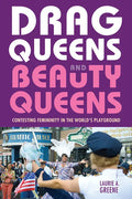 Drag Queens and Beauty Queens: Contesting Femininity in the World's Playground - Paperback