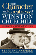 Character and Greatness of Winston Churchill: Hero in a Time of Crisis - Paperback