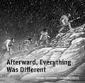Afterward, Everything Was Different: A Tale from the Pleistocene - Hardcover
