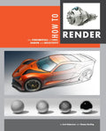 How to Render: The Fundamentals of Light, Shadow and Reflectivity - Hardcover