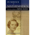 In Service to Mathematics: The Life and Work of Mina Rees - Paperback