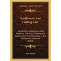 Needlework And Cutting-Out: Being Hints, Suggestions, And Notes For The Use Of Teachers In Dealing With The Difficulties In The Needlework Schedul - Paperback
