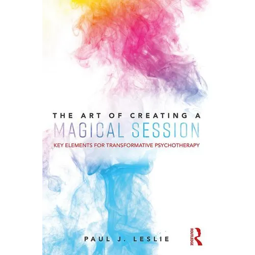 The Art of Creating a Magical Session: Key Elements for Transformative Psychotherapy - Paperback