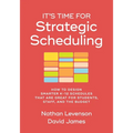 It's Time for Strategic Scheduling: How to Design Smarter K-12 Schedules That Are Great for Students, Staff, and the Budget - Paperback
