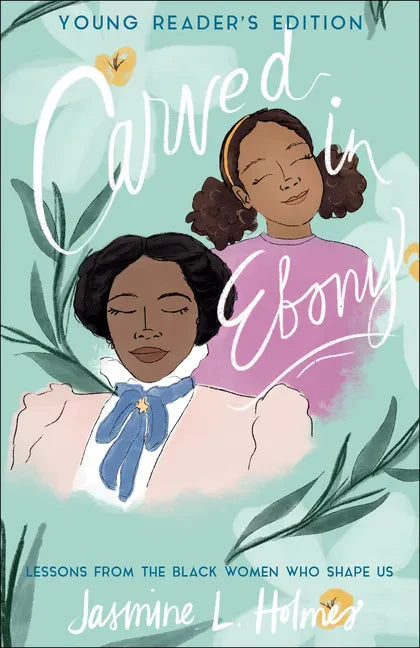 Carved in Ebony: Lessons from the Black Women Who Shape Us - Paperback