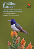 Wildlife of Ecuador: A Photographic Field Guide to Birds, Mammals, Reptiles, and Amphibians - Paperback