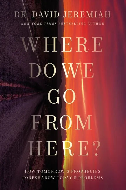 Where Do We Go from Here?: How Tomorrow's Prophecies Foreshadow Today's Problems - Hardcover