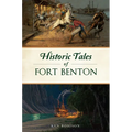 Historic Tales of Fort Benton - Paperback