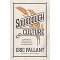Sourdough Culture: A History of Bread Making from Ancient to Modern Bakers - Paperback