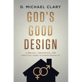 God's Good Design: A Biblical, Theological, and Practical Guide to Human Sexuality - Paperback