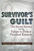 Survivor's Guilt: The Secret Service and the Failure to Protect President Kennedy - Paperback