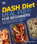 Dash Diet Meal Prep for Beginners: Make-Ahead Recipes to Lower Your Blood Pressure & Lose Weight - Paperback