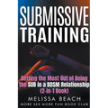Submissive Training: Getting the Most Out of Being the SUB in a BDSM Relationship (2-in-1 Book) - Paperback