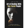 Art of Dealing With Two Faced Peoople: Flipping the Script on Friends, Family and Co Workers - Paperback