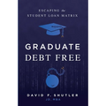 Graduate Debt Free: Escaping the Student Loan Matrix - Hardcover