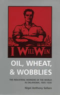 Oil, Wheat, and Wobblies: The Industrial Workers of the World in Oklahoma, 1905-1930 - Paperback