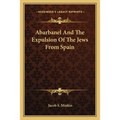 Abarbanel And The Expulsion Of The Jews From Spain - Paperback