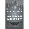 Demystifying the American Military: Institutions, Evolution, and Challenges Since 1789 - Paperback