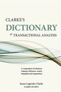 Clarke's Dictionary of Transactional Analysis: A Compendium of Definitions, Diagrams, References, Awards, Biographies and Organizations - Paperback