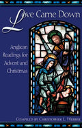 Love Came Down: Anglican Readings for Advent and Christmas - Paperback