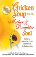 Chicken Soup for the Mother & Daughter Soul: Stories to Warm the Heart and Honor the Relationship - Paperback