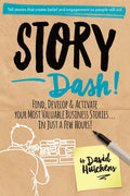 Story Dash: Find, Develop, and Activate Your Most Valuable Business Stories . . . in Just a Few Hours - Hardcover