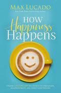 How Happiness Happens: Finding Lasting Joy in a World of Comparison, Disappointment, and Unmet Expectations - Hardcover