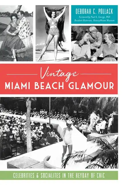 Vintage Miami Beach Glamour: Celebrities and Socialites in the Heyday of Chic - Paperback