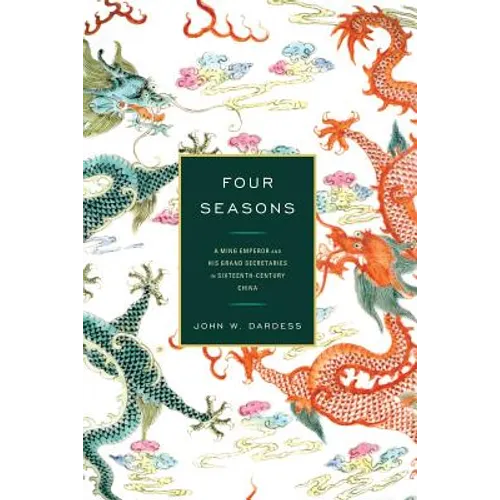 Four Seasons: A Ming Emperor and His Grand Secretaries in Sixteenth-Century China - Paperback