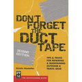 Don't Forget the Duct Tape: Tips & Tricks for Repairing & Maintaining Outdoor & Travel Gear - Paperback