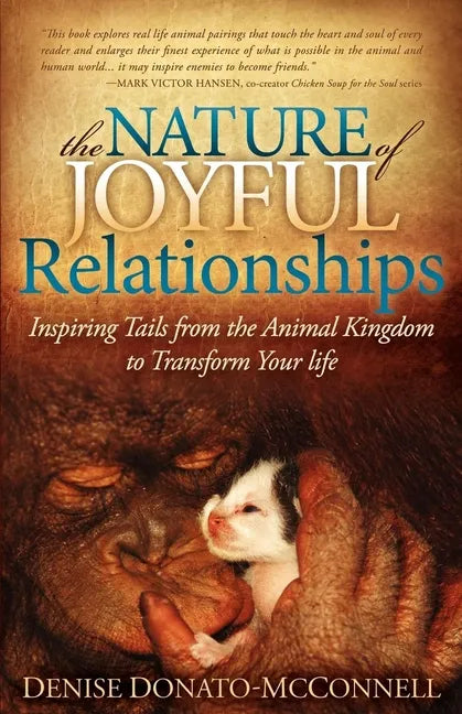 The Nature of Joyful Relationships: Inspiring Tails from the Animal Kingdom to Transform Your Life - Paperback