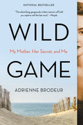 Wild Game: My Mother, Her Secret, and Me - Paperback