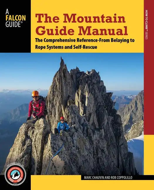 The Mountain Guide Manual: The Comprehensive Reference--From Belaying to Rope Systems and Self-Rescue - Paperback