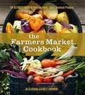 The Farmers Market Cookbook: The Ultimate Guide to Enjoying Fresh, Local, Seasonal Produce - Paperback