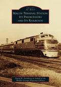 Macon Terminal Station: Its Predecessors and Its Railroads - Paperback