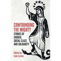 Confounding the Mighty: Stories of Church, Social Class and Solidarity - Paperback