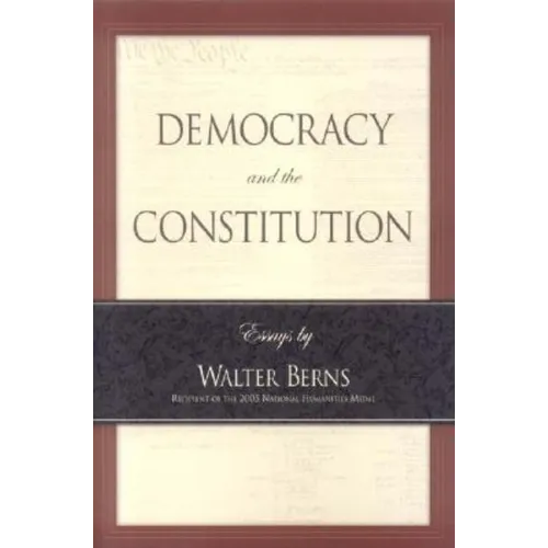Democracy and the Constitution: Essays by Walter Berns - Paperback