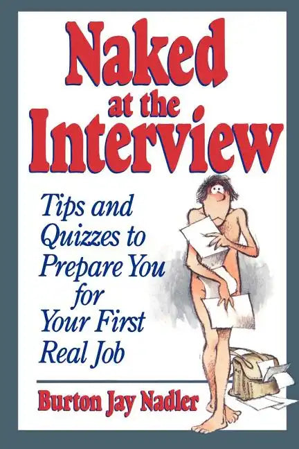 Naked at the Interview: Tips and Quizzes to Prepare You for Your First Real Job - Paperback