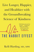 The Rabbit Effect: Live Longer, Happier, and Healthier with the Groundbreaking Science of Kindness - Paperback