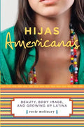 Hijas Americanas: Beauty, Body Image, and Growing Up Latina - Paperback