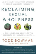 Reclaiming Sexual Wholeness: An Integrative Christian Approach to Sexual Addiction Treatment - Hardcover