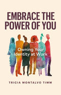 Embrace the Power of You: Owning Your Identity at Work - Paperback