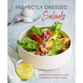 Perfectly Dressed Salads: 60 Delicious Recipes from Tangy Vinaigrettes to Creamy Mayos - Hardcover